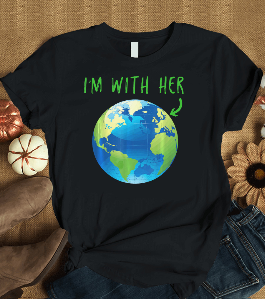 I'm With Her Planet Earth Day T-Shirt
