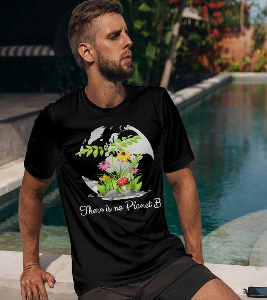 There Is No Planet B Nature Earth Flowers Environmental Awareness T-Shirt