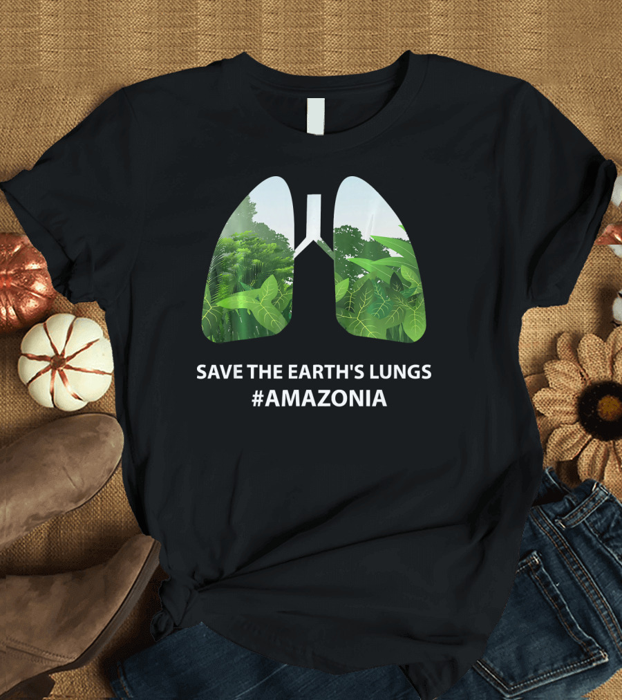 Save The Earth's Lungs #Amazonia T-Shirt