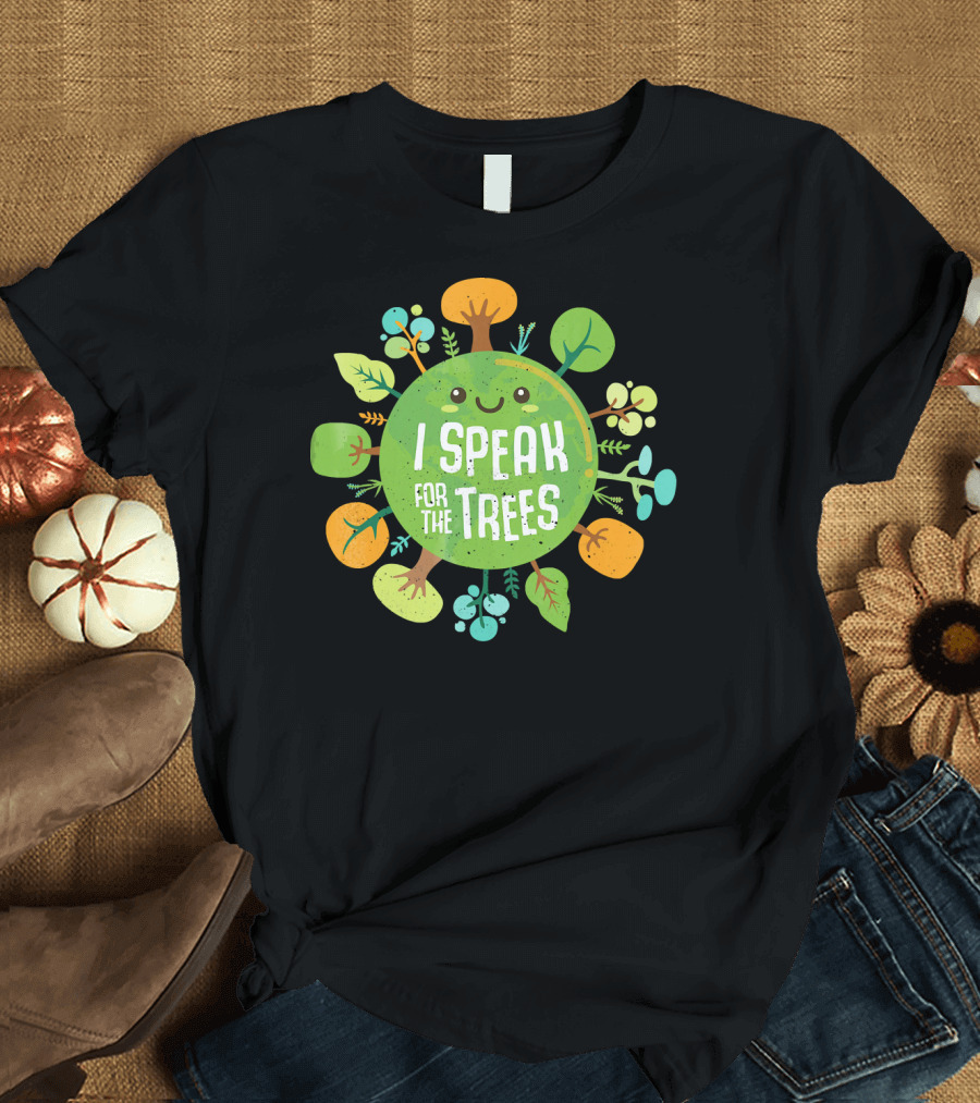 I Speak For The Trees Environmental Earth Advocate Cute Tree T-Shirt