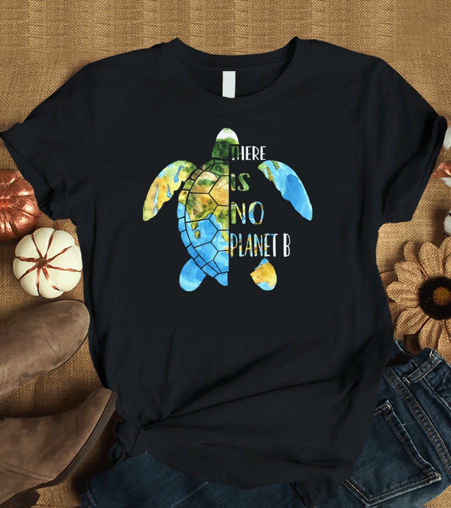 There Is No Planet B Earth Day Sea Turtle T-Shirt