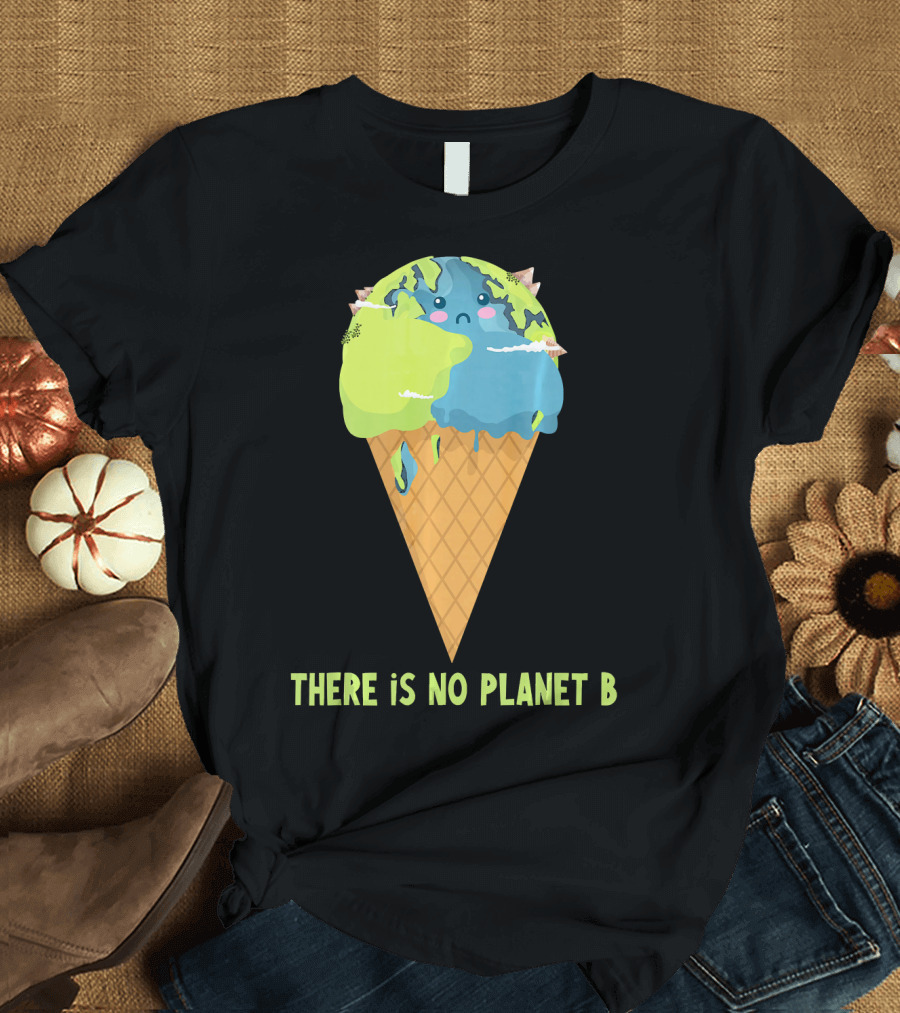 There Is No Planet B Earth Ice Cream Cone Cute Enviro T-Shirt