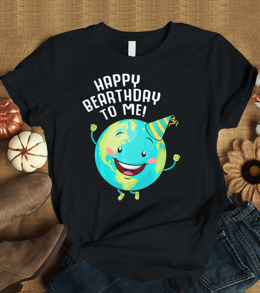 Happy Bearthday to Me Earth Day T-Shirt