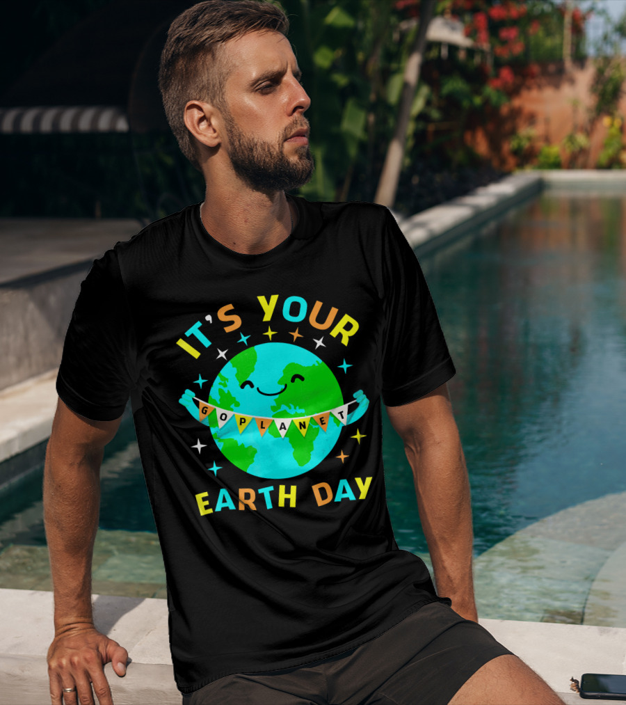 It's Your Go Planet Earth Day T-Shirt