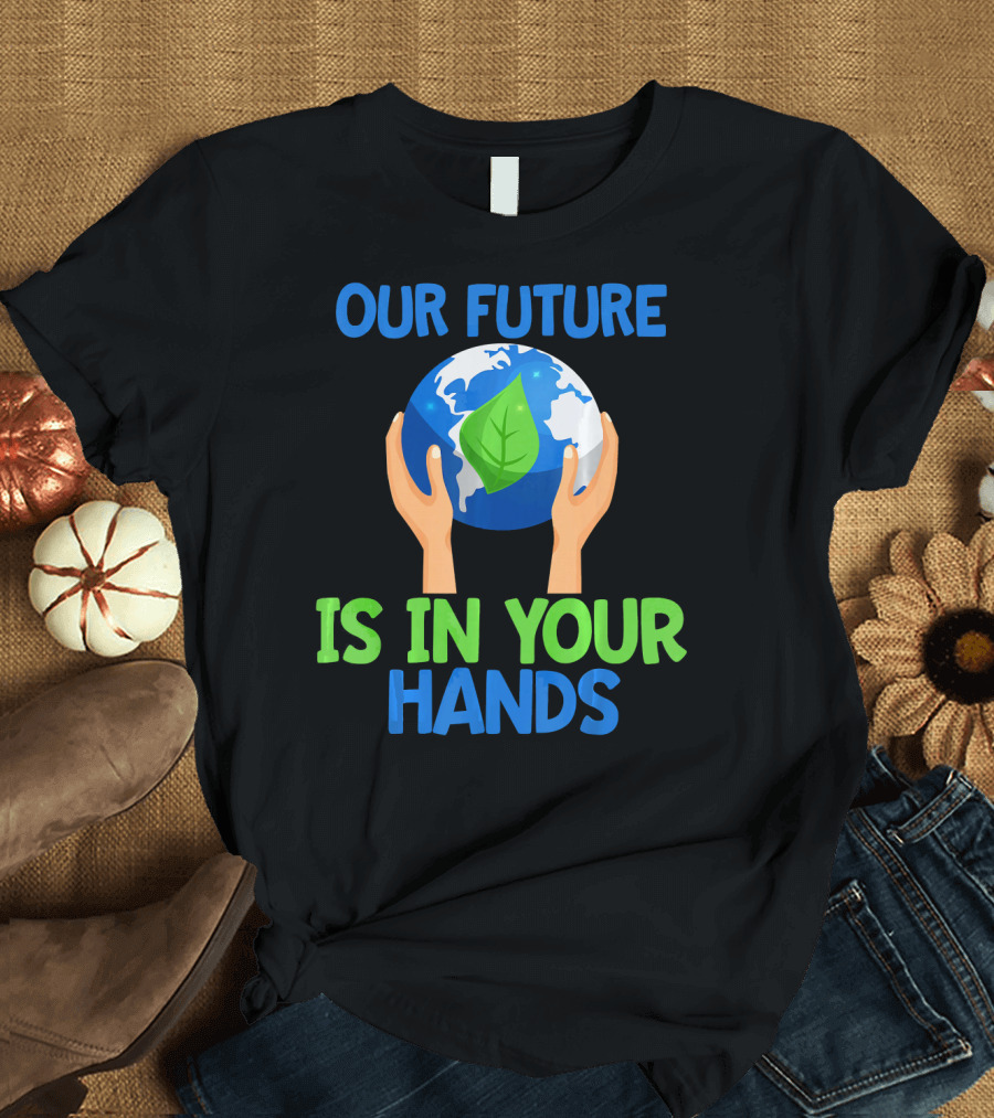 Our Future Is In Your Hands Earth Leaf T-Shirt
