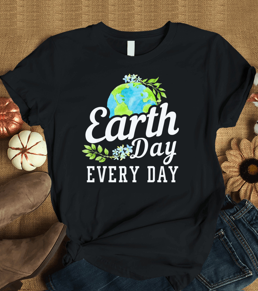 Earth Day Every Day Unique Earth Day T-Shirt