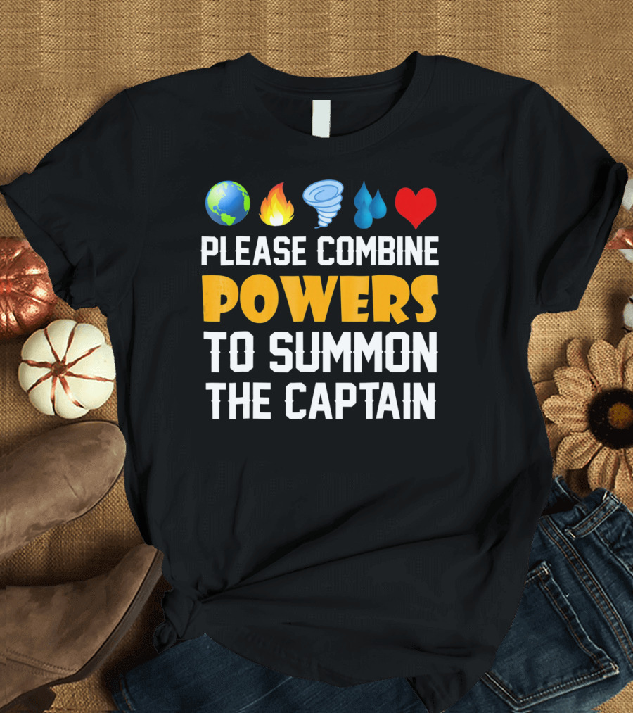 Please Combine Powers to Summon the Captain Earth Fire Wind Water Heart Planet T-Shirt