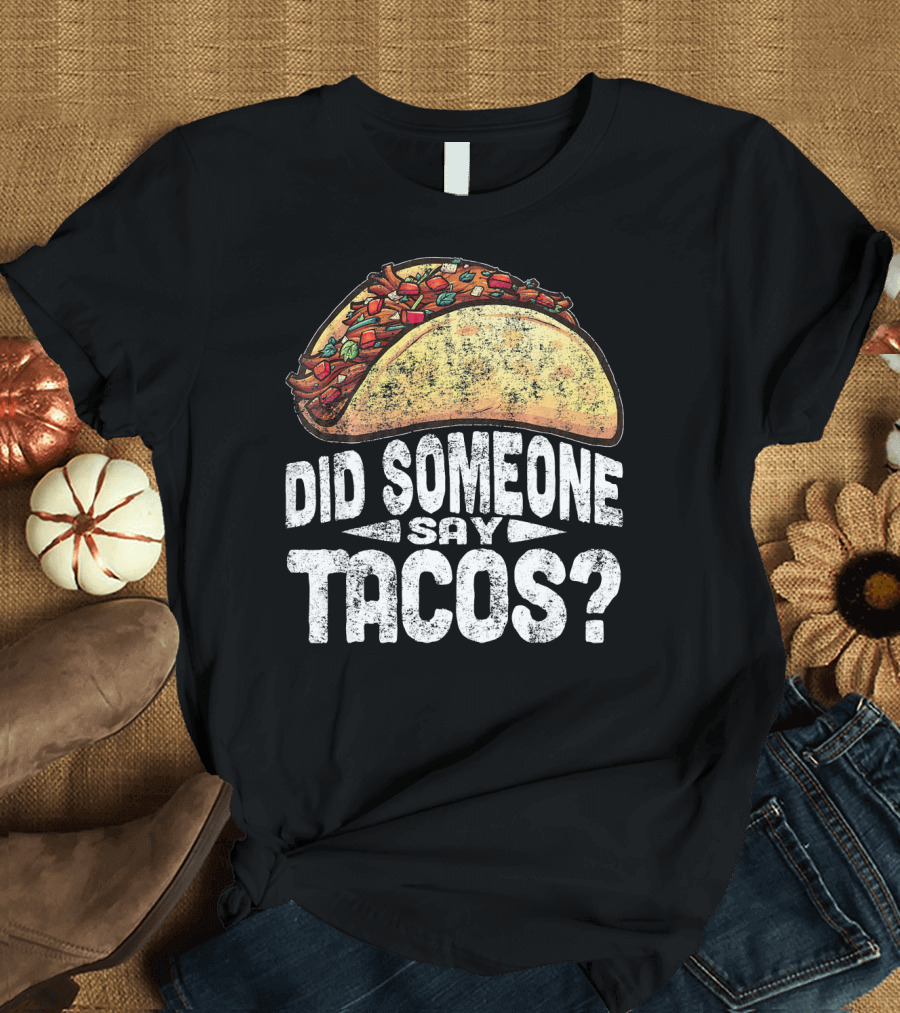 Did Someone Say Tacos Funny Cinco de Mayo T-Shirt