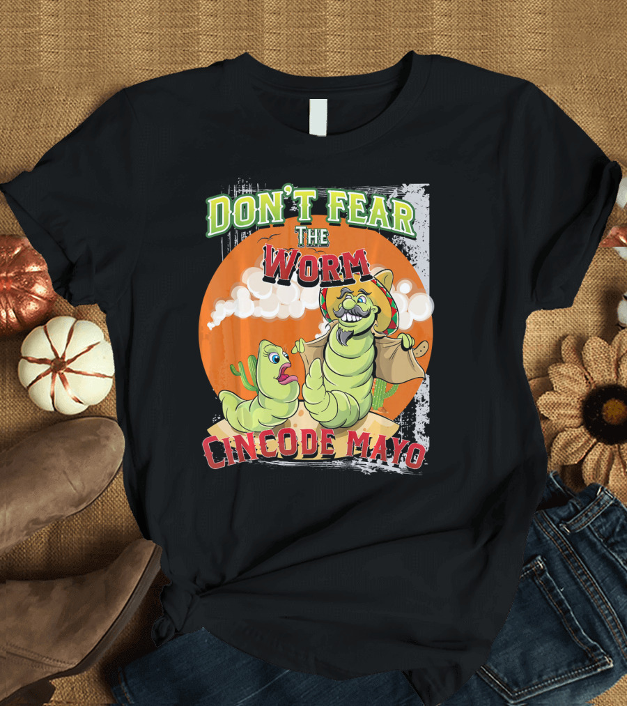 DON'T FEAR THE WORM CINCO DE MAYO T-Shirt
