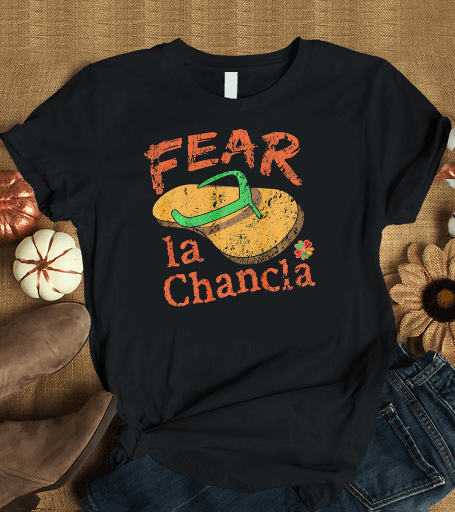 Fear La Chancla Mexico Cinco De Mayo Humor T-Shirt