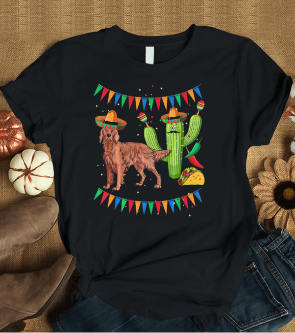 T-Shirt: Sombrero Irish Setter Dog Mexico Cinco de Mayo Fiesta with Cactus and Taco T-Shirt Sombrero Irish Setter Dog Mexico Cinco de Mayo Fiesta with Cactus and Taco T-Shirt
