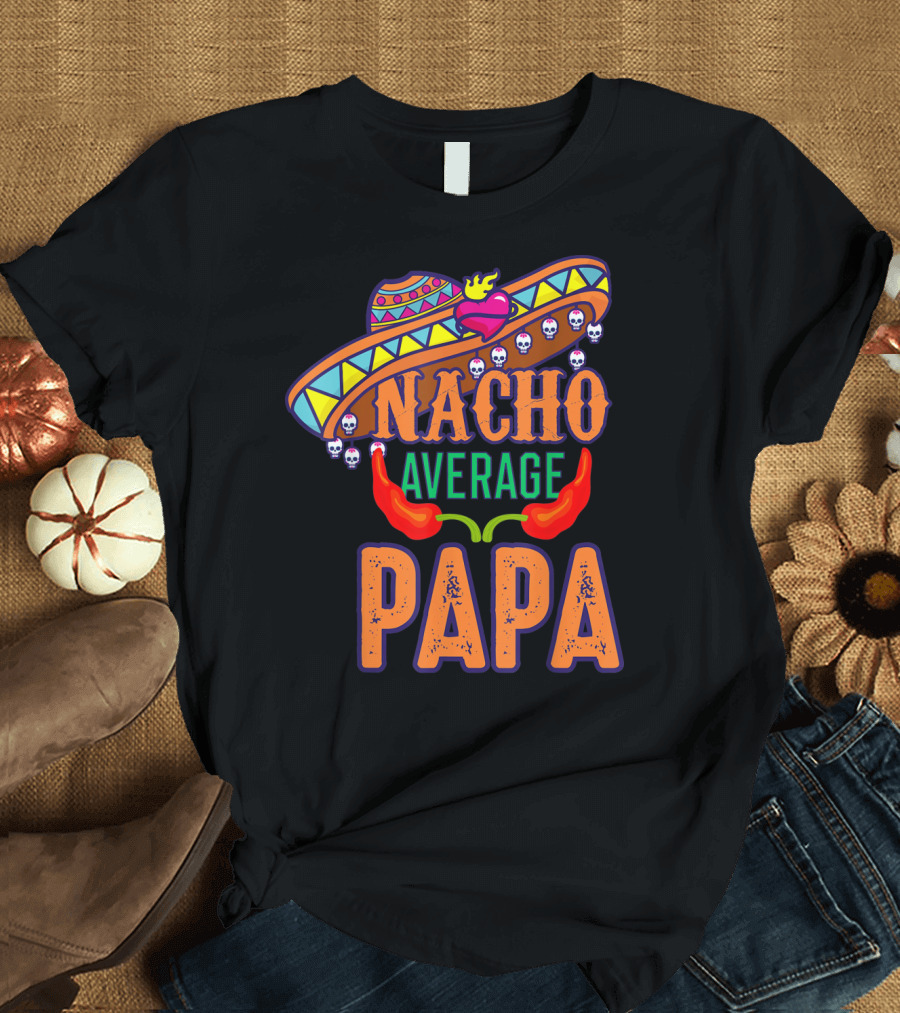 Nacho Average Papa Funny Sombrero Skulls Peppers T-Shirt