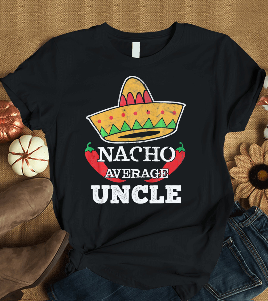 Nacho Average Uncle Sombrero Chili Peppers Fun Tio T-Shirt