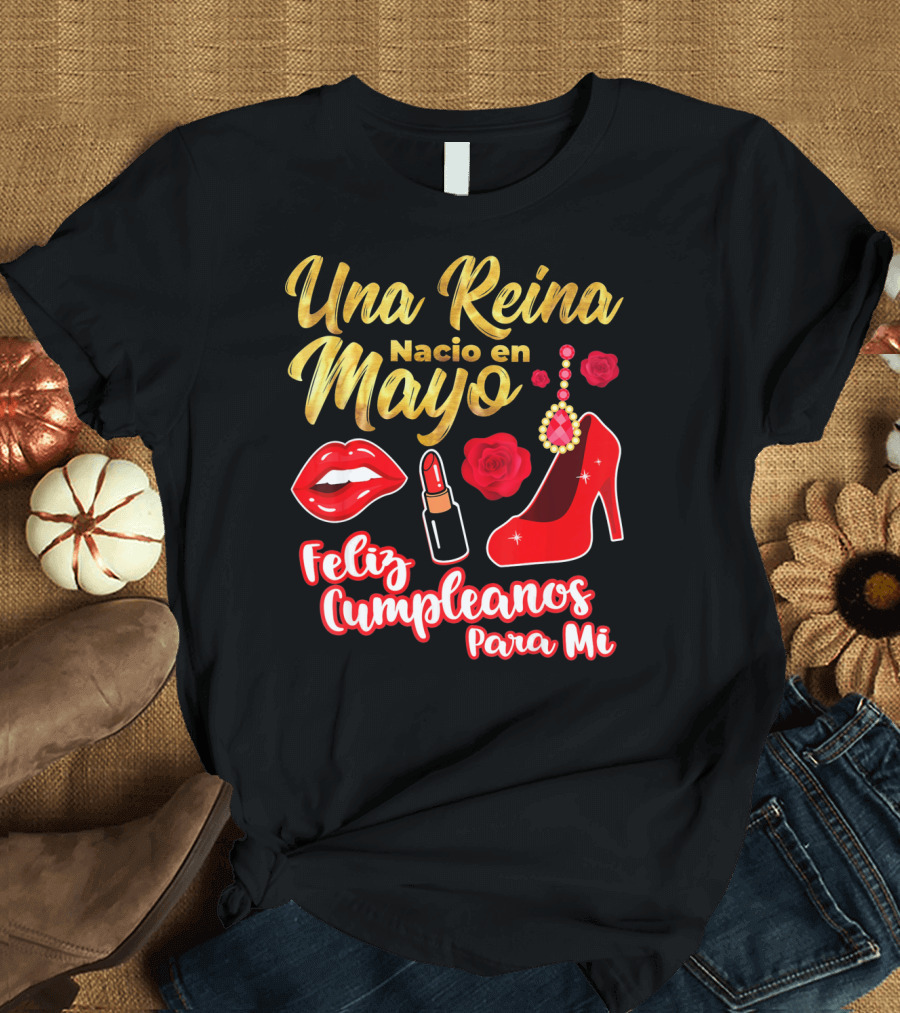 Una Reina Nacio En Mayo Feliz Cumpleanos Para Mi Rojo Labial Tacones Rosas T-Shirt