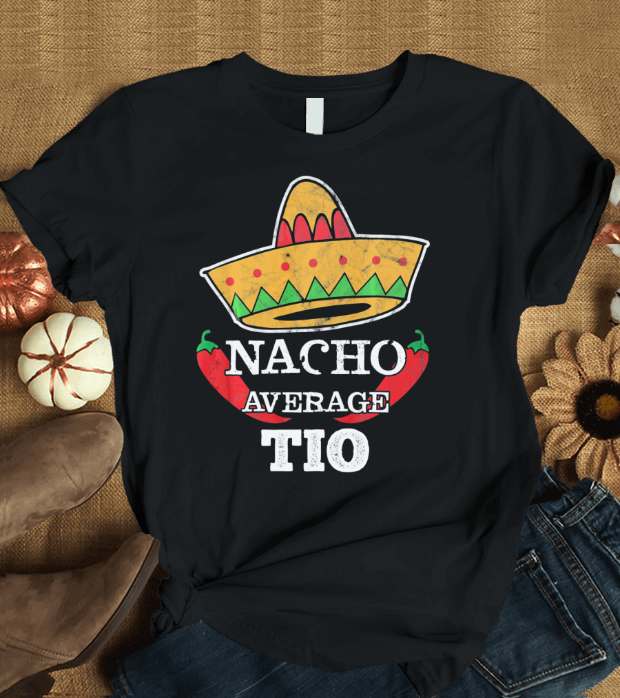 Nacho Average Tio Sombrero Chili Peppers Funny Uncle T-Shirt
