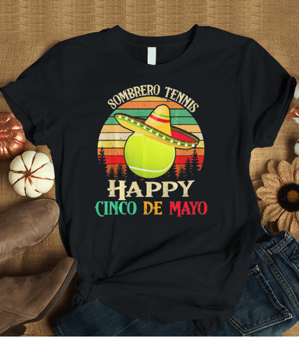 T-Shirt: Sombrero Tennis Happy Cinco De Mayo T-Shirt Sombrero Tennis Happy Cinco De Mayo T-Shirt