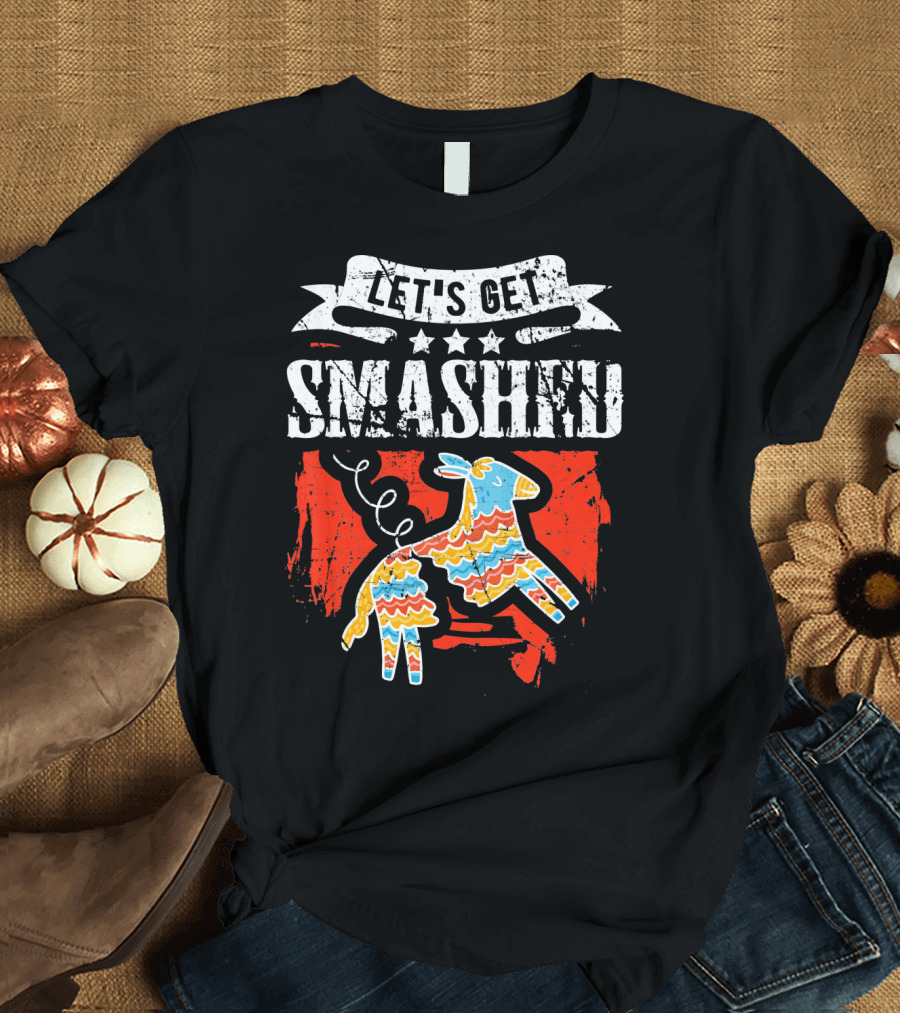 Let's Get Smashed Funny Cinco de Mayo Pinata Fiesta T-Shirt