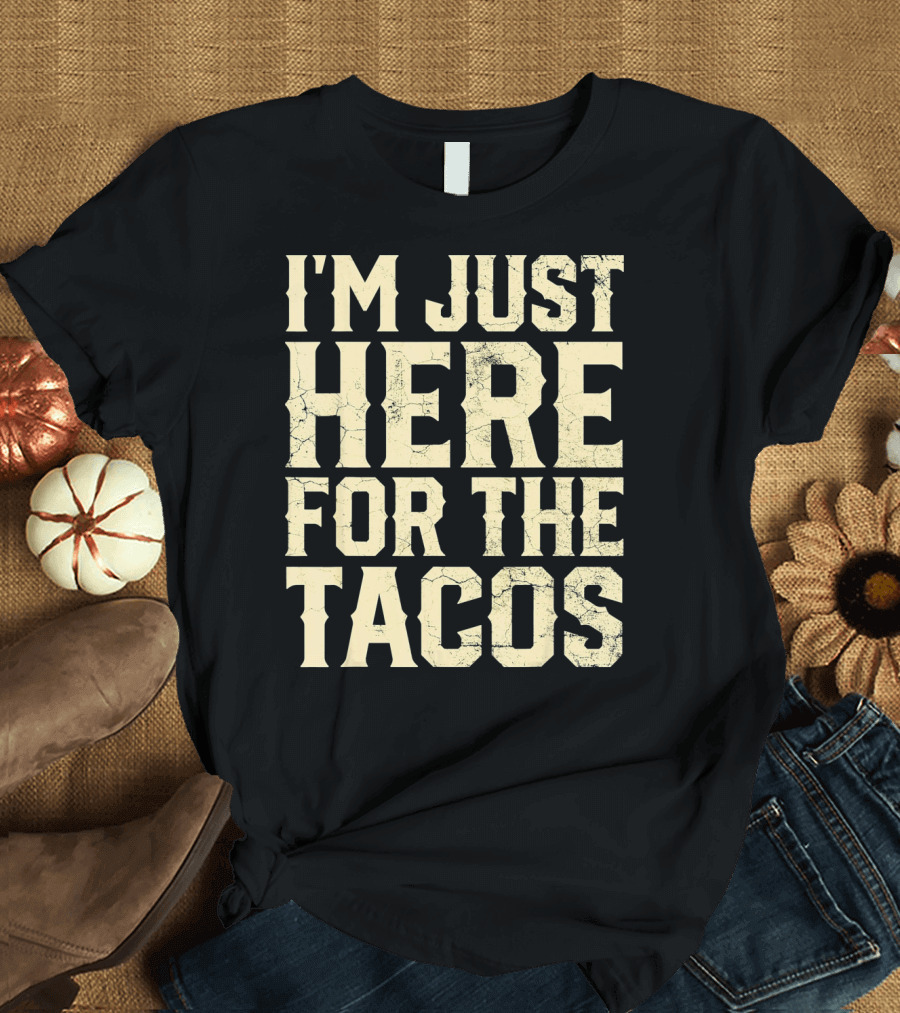 I'm Just Here for the Tacos Funny Cinco De Mayo T-Shirt