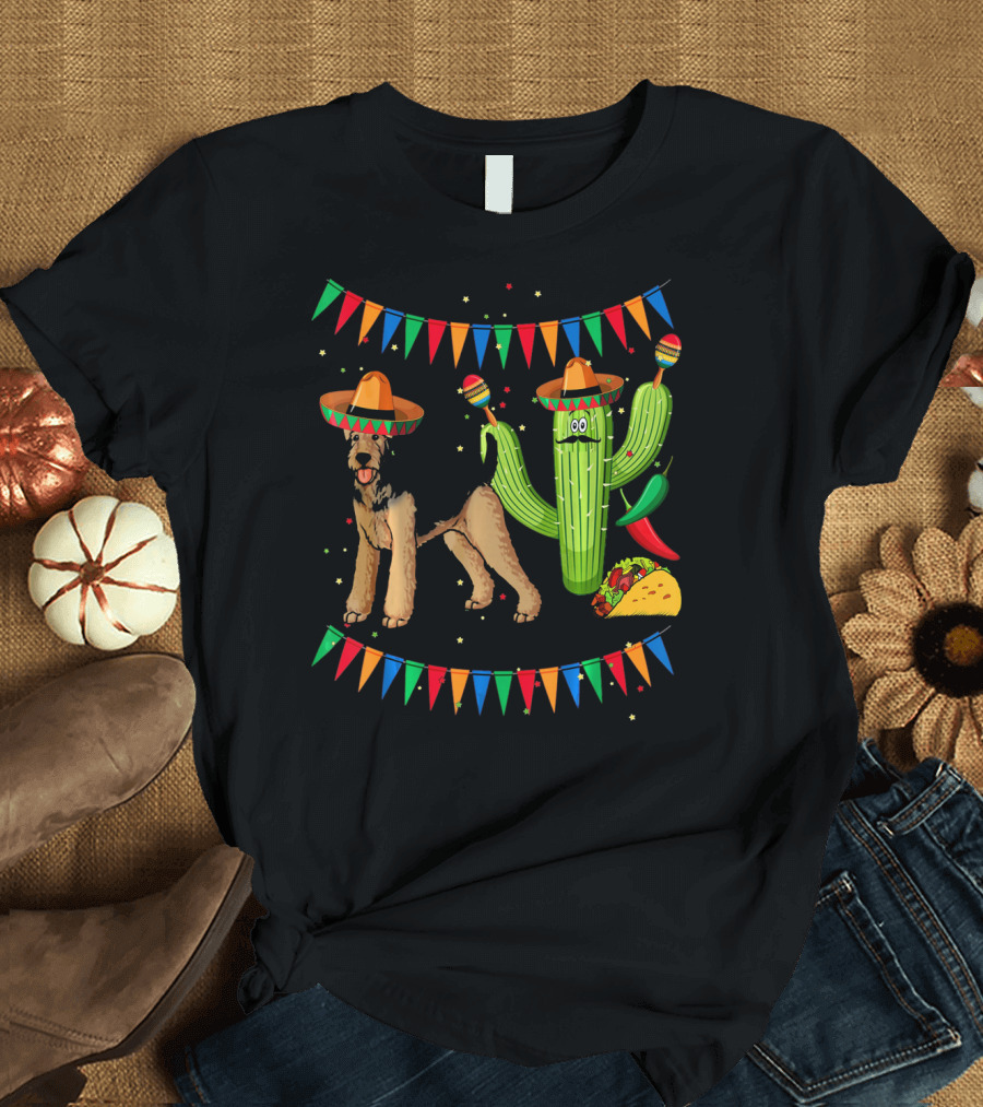 Sombrero Airedale Terrier Mexico Cactus Taco Fiesta Flags T-Shirt