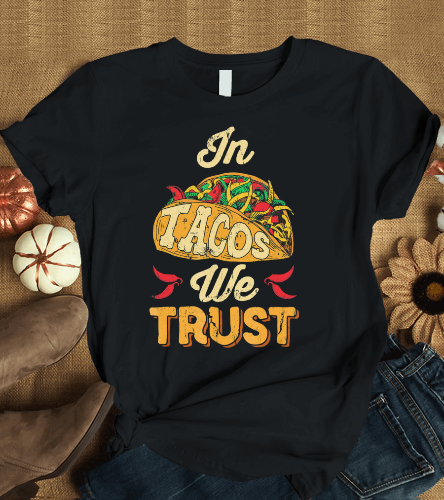 In Tacos We Trust Taco Tuesday Clot Mexican Food Fiesta T-Shirt