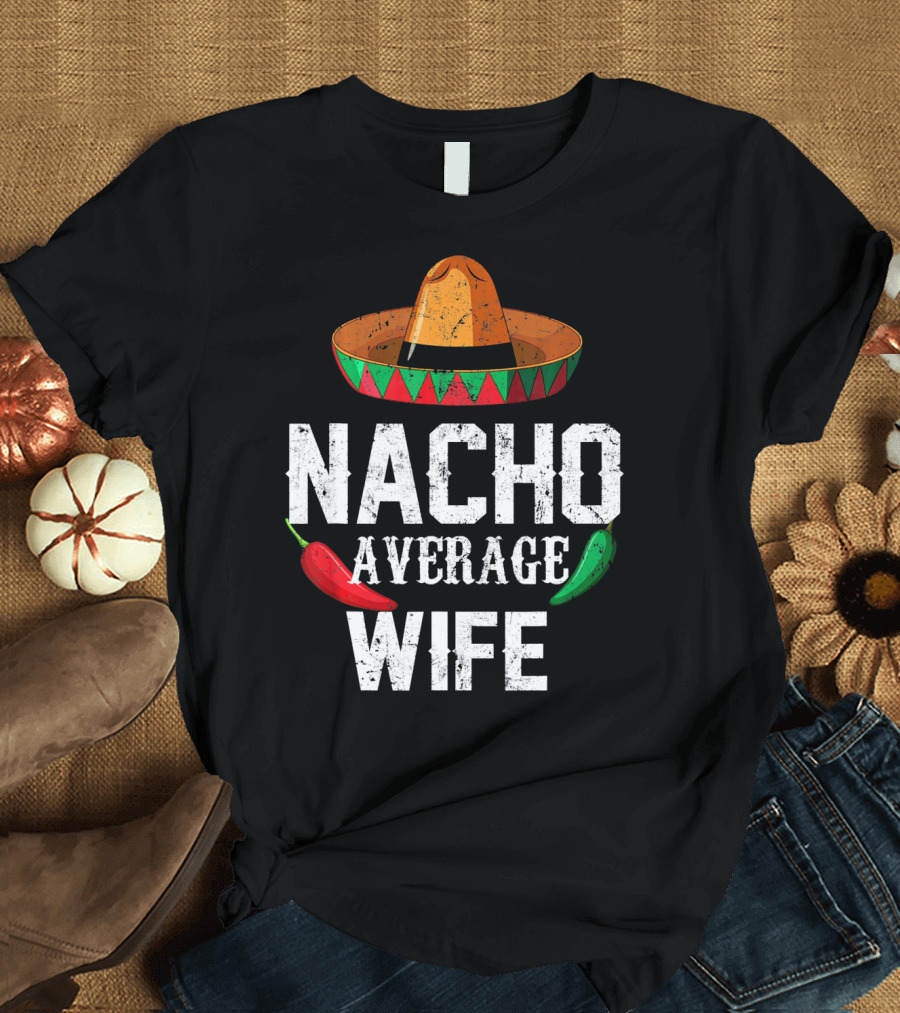 NACHO AVERAGE WIFE CINCO DE MAYO SOMBRERO CHILI PEPPERS T-Shirt