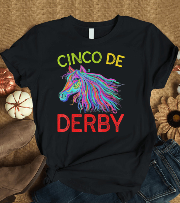 T-Shirt: Cinco De Derby Colorful Horse T-Shirt Cinco De Derby Colorful Horse T-Shirt
