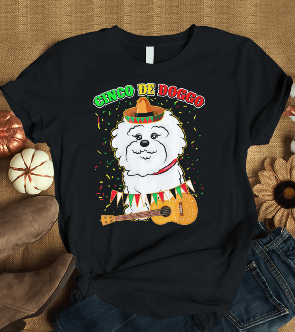 T-Shirt: Cinco De Doggo Bichon Frise with Sombrero and Guitar T-Shirt Cinco De Doggo Bichon Frise with Sombrero and Guitar T-Shirt