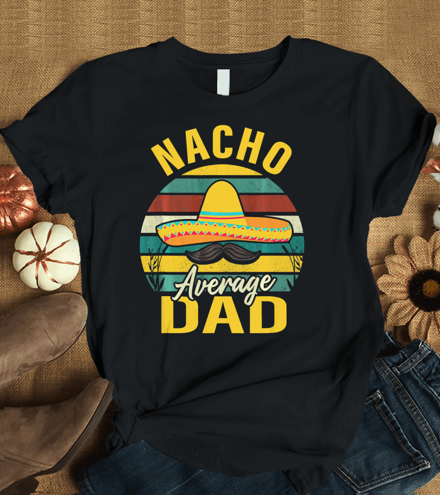 Nacho Average Dad Sombrero Mustache Vintage Cinco De Mayo T-Shirt