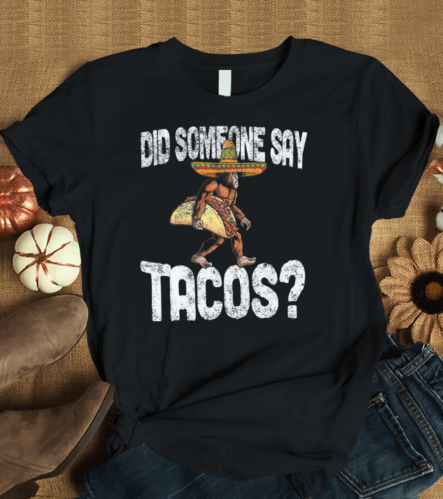 Did Someone Say Tacos Funny Cinco de Mayo Taco Big T-Shirt