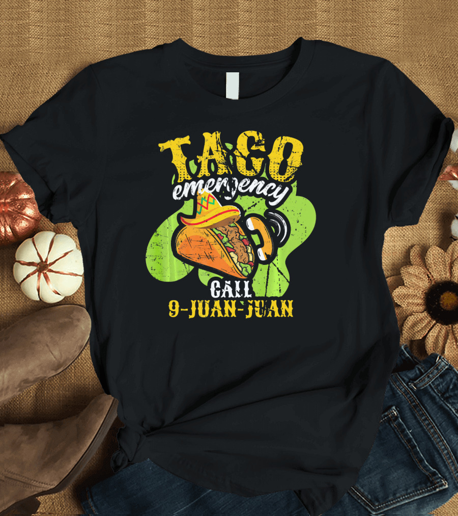 Taco Emergency Call 9-Juan-Juan Cinco de Mayo Mexic T-Shirt