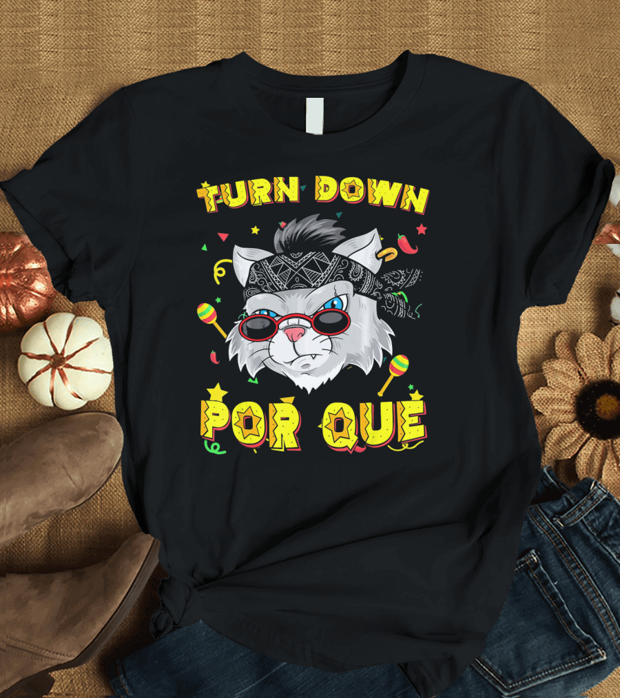 Turn Down Por Que Sombrero Cat Sunglasses Bandana Art Fiesta Elements T-Shirt