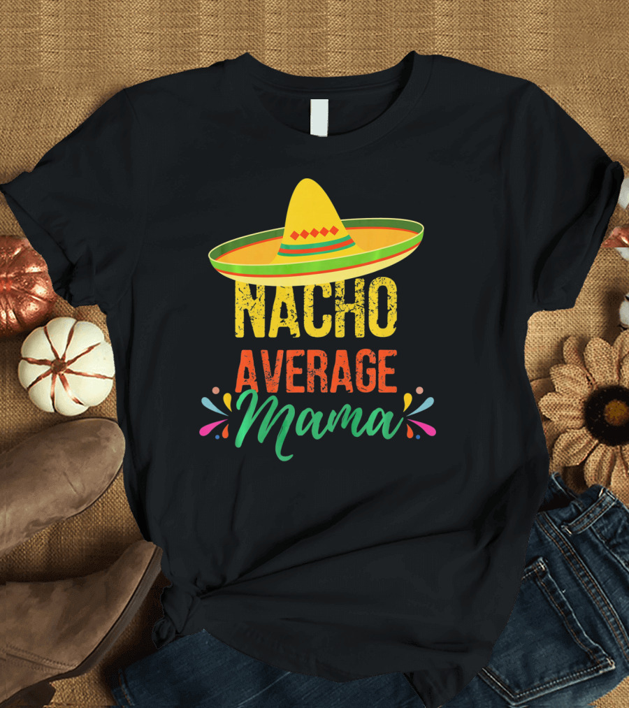 Cinco De Mayo Nacho Average Mama Sombrero Fiesta T-Shirt