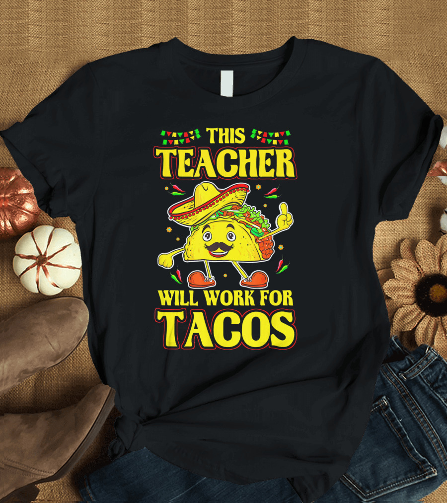 This Teacher Will Work for Tacos Funny Cinco de Mayo Mexican Taco Lover T-Shirt