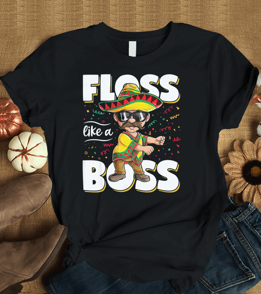 Floss Like A Boss Cinco de Mayo Flossing Sombrero Fiesta T-Shirt