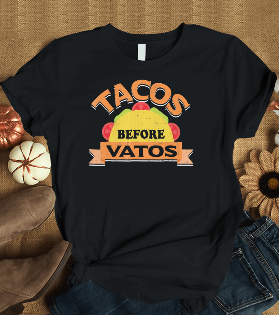Tacos Before Vatos Funny Taco Lovers T-Shirt