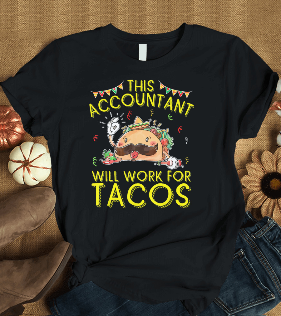 This Accountant Will Work For Tacos Mustache Sombrero Fiesta T-Shirt