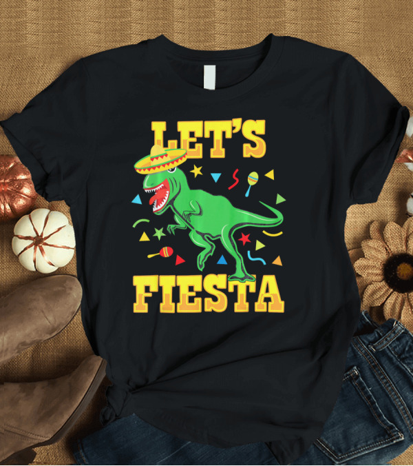 T-Shirt: Tyrannosaurus Dinosaur Let's Fiesta Cinco de Mayo Sombrero Maracas T-Shirt Tyrannosaurus Dinosaur Let's Fiesta Cinco de Mayo Sombrero Maracas T-Shirt