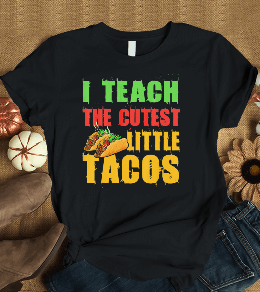 I Teach The Cutest Little Tacos Cinco De Mayo T-Shirt