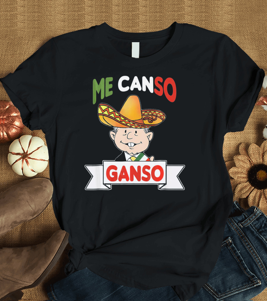 Me Canso Ganso AMLO Sombrero Mexican Flag Colors Cartoon T-Shirt