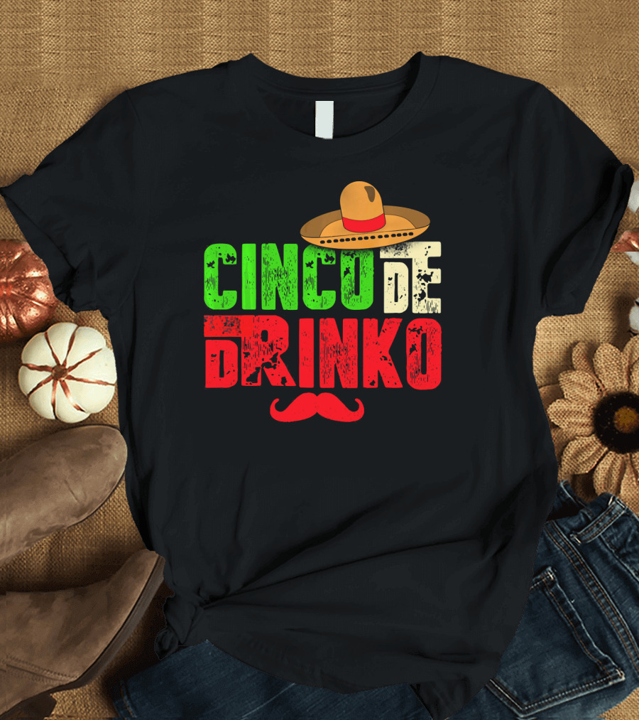 Cinco De Drinko Funny Sombrero Mustache Mexican T-Shirt