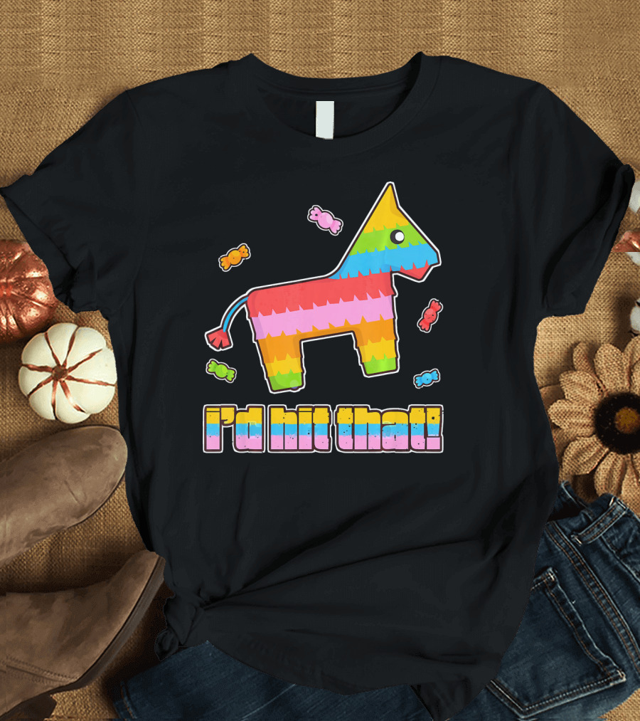 I'd Hit That Pinata Cinco de Mayo Holiday T-Shirt