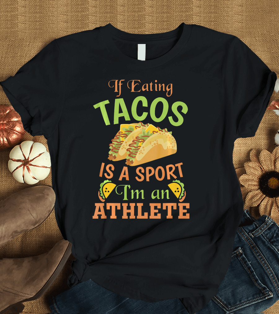 If Eating Tacos Is a Sport I'm an Athlete T-Shirt