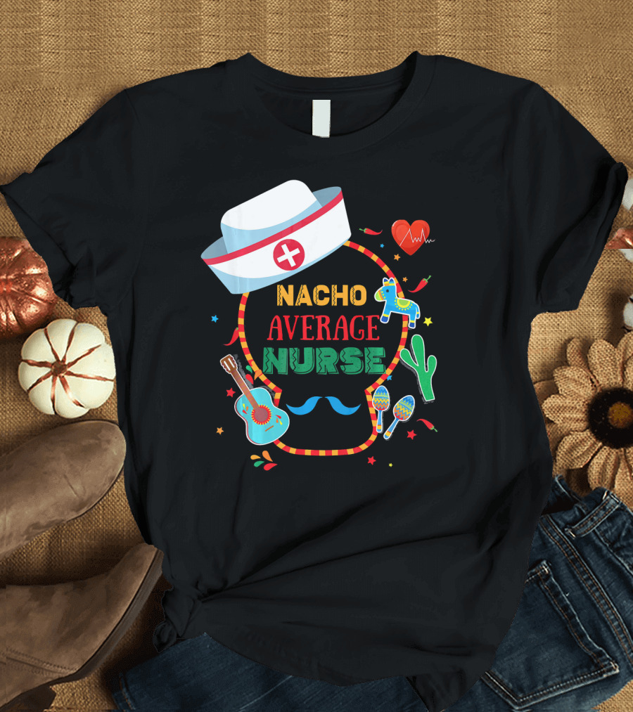 Nacho Average Nurse Cinco De Mayo T-Shirt