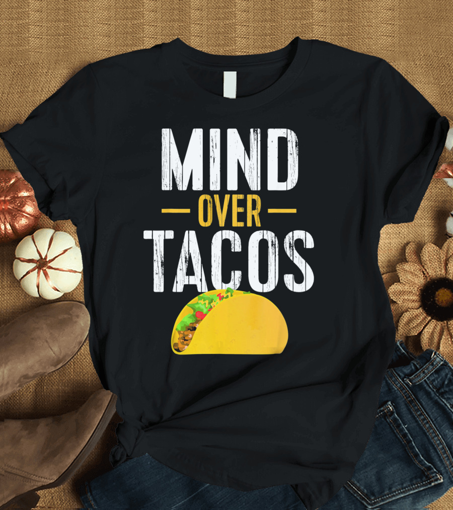 Mind Over Tacos Funny Taco T-Shirt