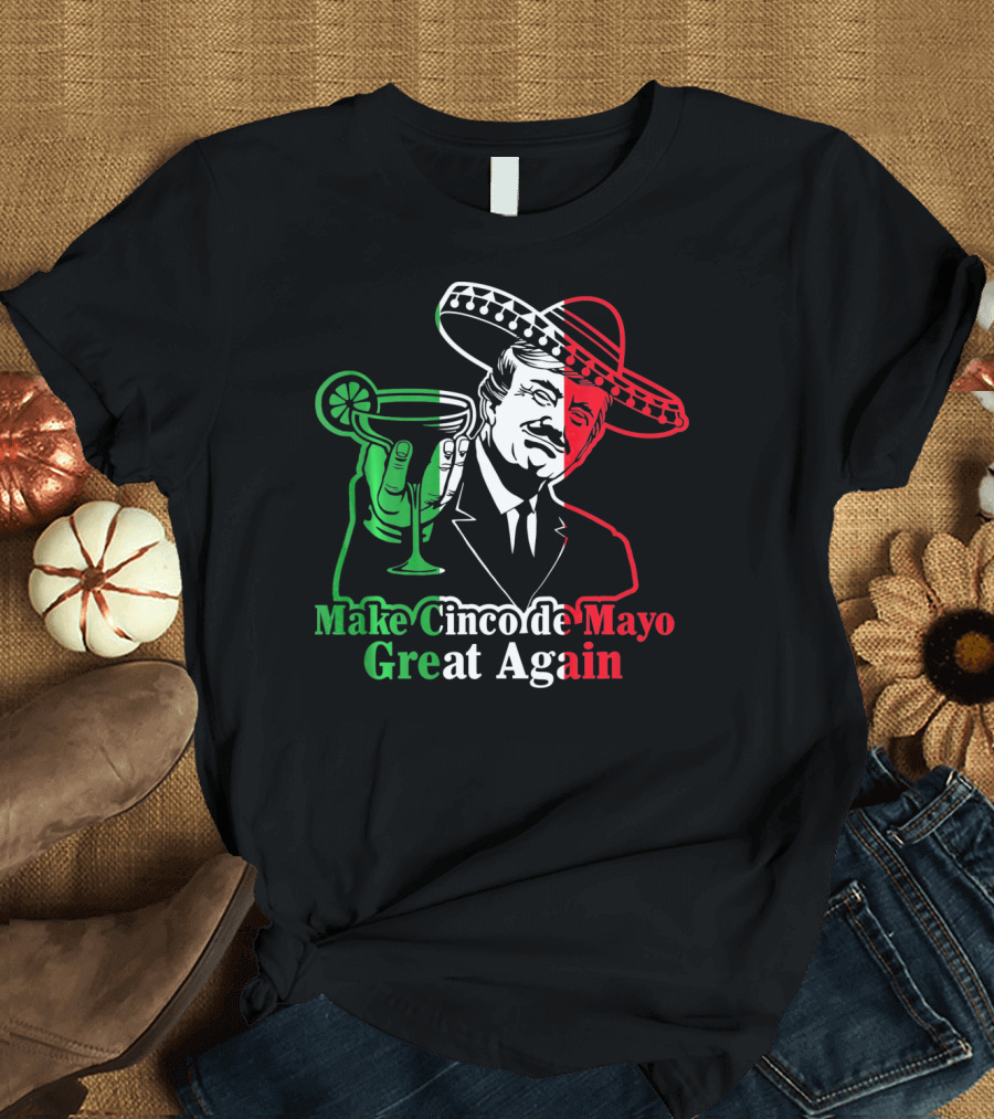 Make Cinco de Mayo Great Again Mexican Sombrero Margarita T-Shirt