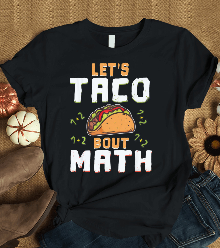 Let's Taco Bout Math Teacher Educator 1+2 7+2 T-Shirt