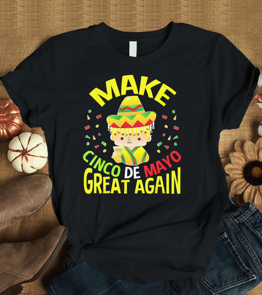 Make Cinco De Mayo Great Again Celebration with Sombrero and Drink T-Shirt