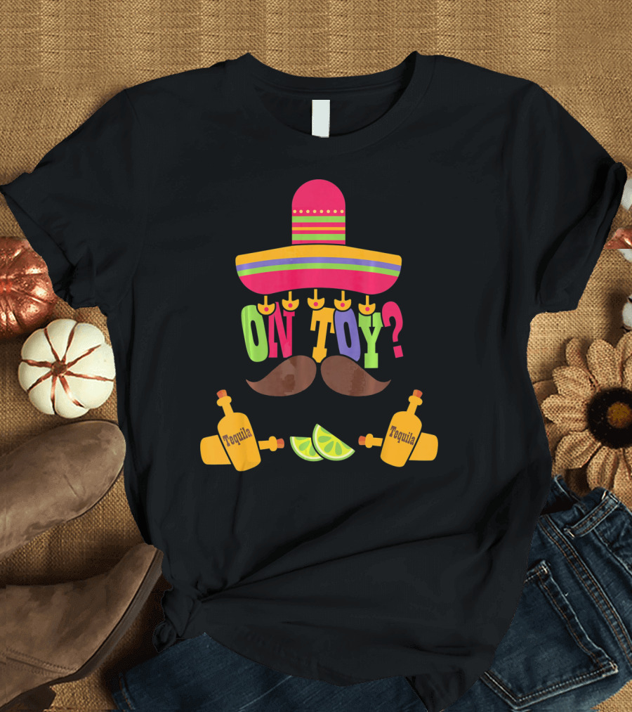 Cinco de Mayo Sombrero Mustache Tequila Lemons ON TOY? T-Shirt