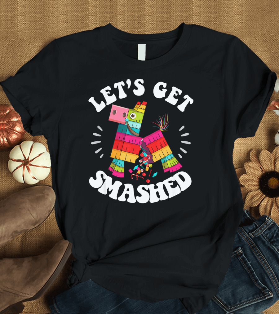 Let's Get Smashed Colorful Piñata Fiesta T-Shirt