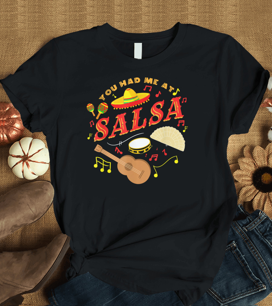 You Had Me At Salsa Cinco De Mayo Sombrero Maracas Guitar Fan Music Notes T-Shirt